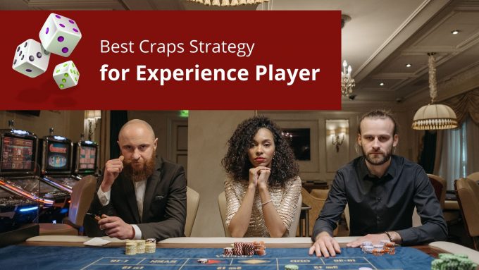 Best craps strategy for experienced players in online betting