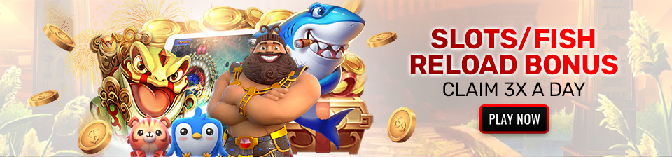 Slots/Fish Reload Bonus up to $1000