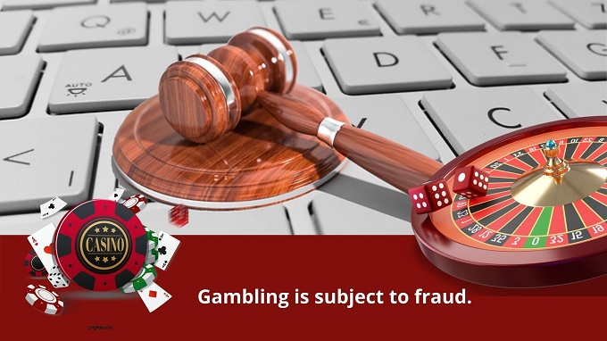 Gambling is subject to fraud.