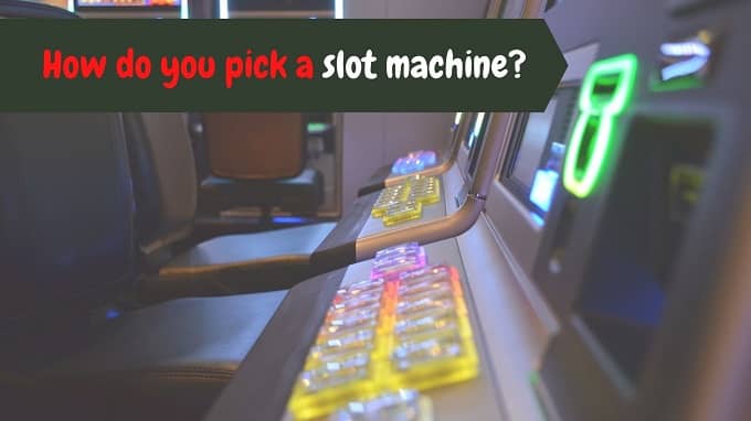 how to pick a slot machine