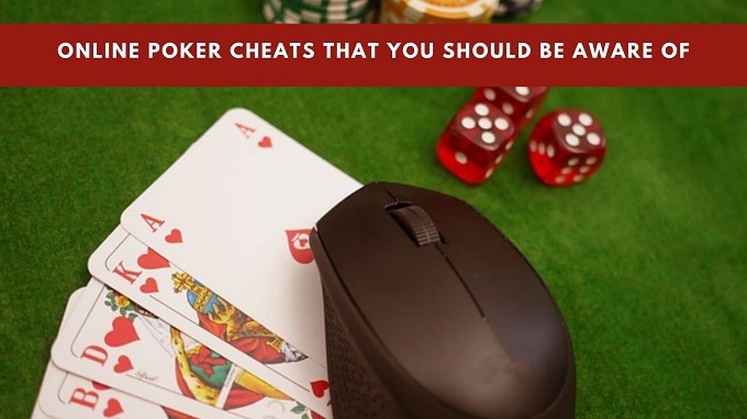 What are the online poker cheats that you should be aware of?