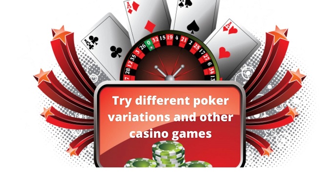 Try different poker variations and other casino games