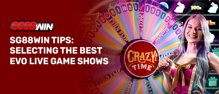 Tips on choosing evo live gameshows