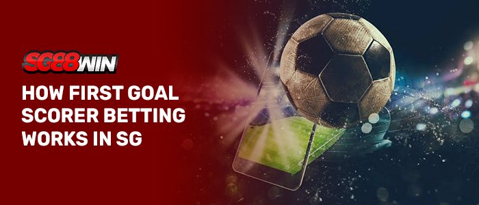 SG88WIN banner featuring a soccer ball hovering over a smartphone screen displaying a football pitch with light effects, accompanied by text reading "HOW FIRST GOAL SCORER BETTING WORKS IN SG".