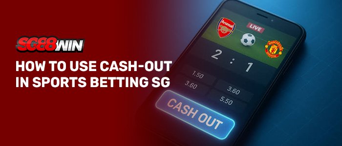 SG88WIN banner displaying a smartphone with a live Arsenal vs Manchester United match screen and a glowing cash-out button, with text reading "HOW TO USE CASH-OUT IN SPORTS BETTING SG".